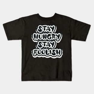 Stay Hungry Stay Foolish Kids T-Shirt